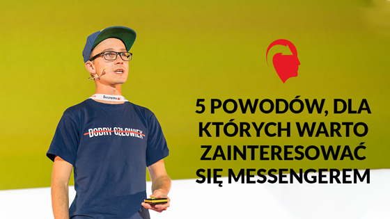 5 powodów, dla których warto zainteresować się Messengerem