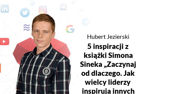 5 inspiracji z książki Simona Sinka „Zaczynaj od dlaczego”.