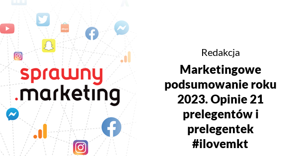 Marketingowe podsumowanie roku 2023. Opinie 21 prelegentów i prelegentek #ilovemkt