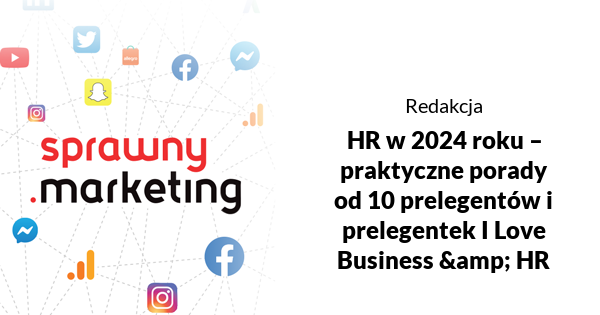 HR w 2024 roku – praktyczne porady od 10 prelegentów i prelegentek I Love Business & HR