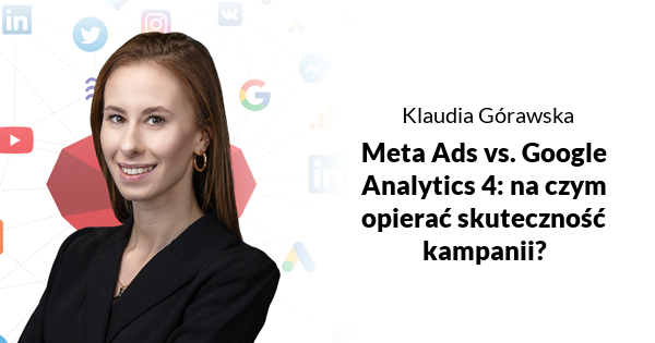Meta Ads vs. Google Analytics 4: na czym opierać skuteczność kampanii?