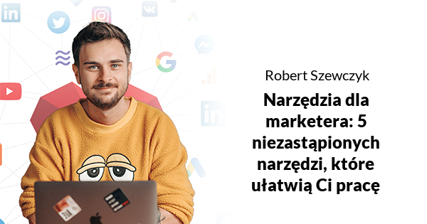 Narzędzia dla marketera: 5 niezastąpionych narzędzi, które ułatwią Ci pracę