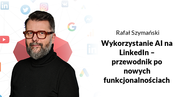 Wykorzystanie AI na LinkedIn – przewodnik po nowych funkcjonalnościach